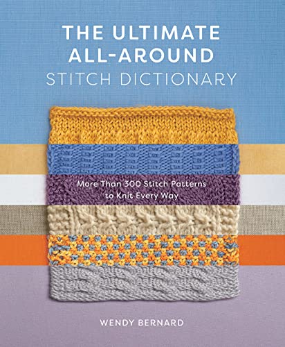 The Ultimate All-Around Stitch Dictionary: More Than 300 Stitch Patterns to Knit Every Way
The Ultimate All-Around Stitch Dictionary: More Than 300 Stitch Patterns to Knit Every Way