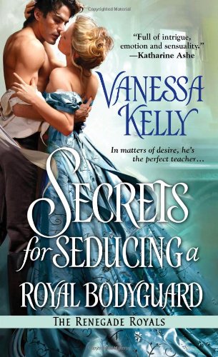 Secrets for Seducing a Royal Bodyguard (The Renegade Royals)