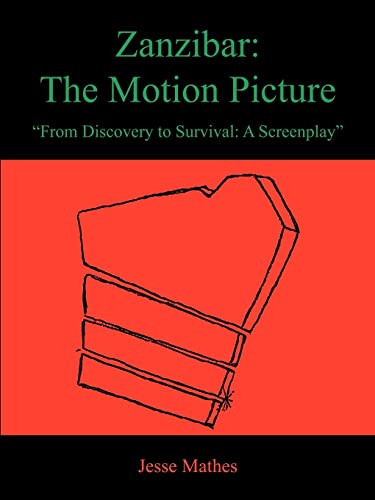 Zanzibar: The Motion Picture: "From Discovery to Survival: A Screenplay"