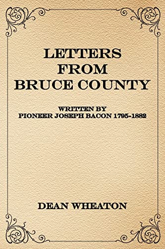 Letters from Bruce County: Written by Pioneer Joseph Bacon 1795-1882