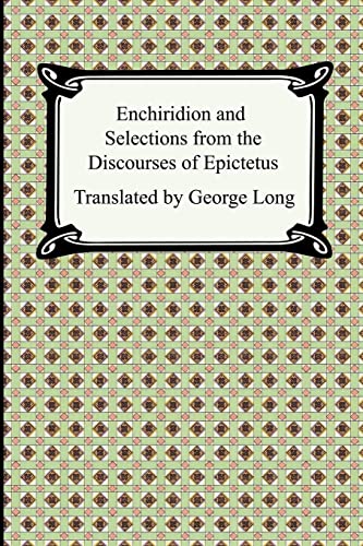 Enchiridion And Selections from the Discourses of Epictetus