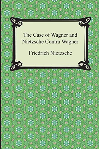 Case of Wagner and Nietzsche Contra Wagner