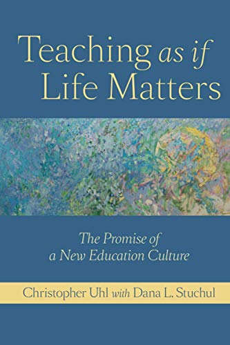 Teaching as if Life Matters: The Promise of a New Education Culture