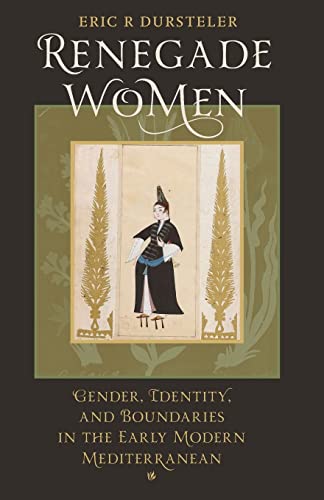 Renegade Women: Gender, Identity, and Boundaries in the Early Modern Mediterranean
Renegade Women: Gender, Identity, and Boundaries in the Early Modern Mediterranean