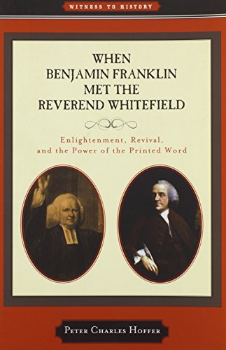 When Benjamin Franklin Met the Reverend Whitefield: Enlightenment, Revival, & the Power of the Pr...