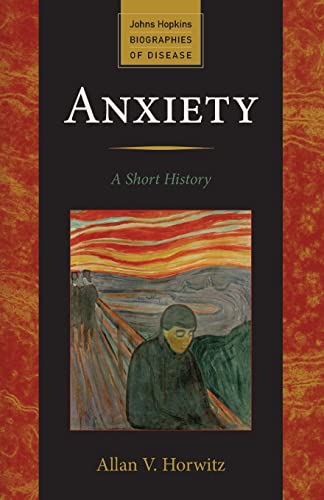 Anxiety: A Short History (Johns Hopkins Biographies of Disease)
