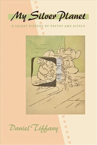 My Silver Planet: A Secret History of Poetry and Kitsch (Hopkins Studies in Modernism)
My Silver Planet: A Secret History of Poetry and Kitsch (Hopkins Studies in Modernism)