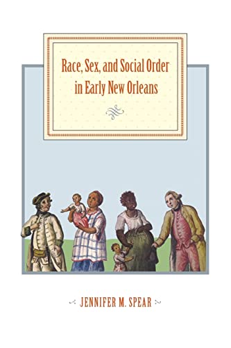 Race, Sex, and Social Order in Early New Orleans (Early America: History, Context, Culture)
Race, Sex, and Social Order in Early New Orleans (Early America: History, Context, Culture)