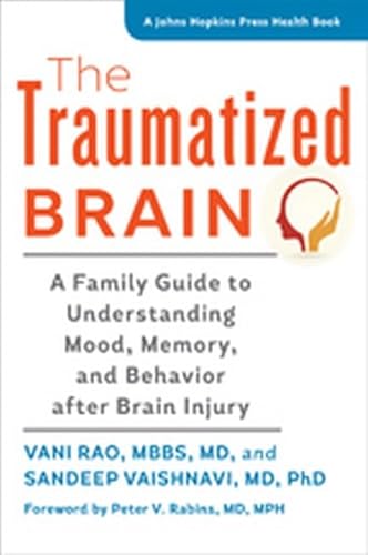 The Traumatized Brain: A Family Guide to Understanding Mood, Memory, and Behavior after Brain Injury (A Johns Hopkins Press Health Book)
The Traumatized Brain: A Family Guide to Understanding Mood, Memory, and Behavior after Brain Injury (A Johns Hopkins Press Health Book)