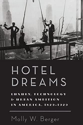 Hotel Dreams: Luxury, Technology, and Urban Ambition in America, 1829â"1929 (Studies in Industry and Society)
Hotel Dreams: Luxury, Technology, and Urban Ambition in America, 1829â"1929 (Studies in Industry and Society)
