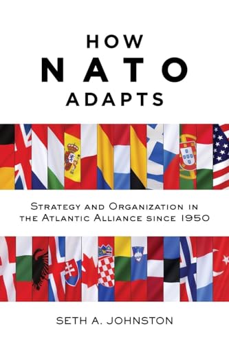 How NATO Adapts : Strategy and Organization in the Atlantic Alliance since 1950
How NATO Adapts : Strategy and Organization in the Atlantic Alliance since 1950