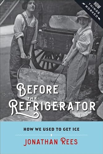 Before the Refrigerator How We Used to Get Ice How Things Worked