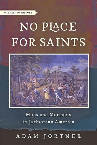 No Place for Saints: Mobs and Mormons in Jacksonian America (Witness to History)
No Place for Saints: Mobs and Mormons in Jacksonian America (Witness to History)