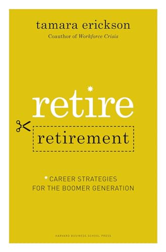 Retire Retirement: Career Strategies for the Boomer Generation