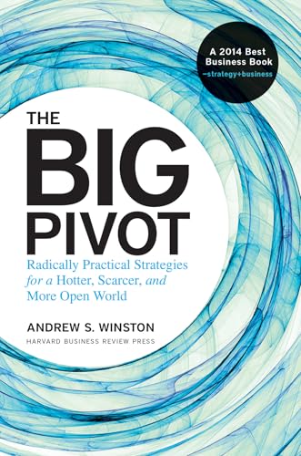 The Big Pivot: Radically Practical Strategies for a Hotter, Scarcer, and More Open World
The Big Pivot: Radically Practical Strategies for a Hotter, Scarcer, and More Open World
