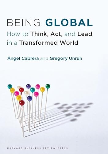 Being Global: How to Think, Act, and Lead in a Transformed World