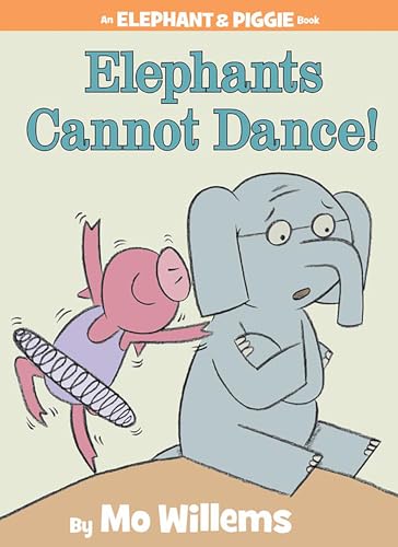 Elephants Cannot Dance! (An Elephant and Piggie Book) (Elephant and Piggie Book, An, 9)