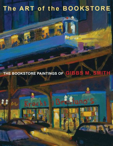 The Art of the Bookstore: The Bookstore Paintings of Gibbs M. Smith