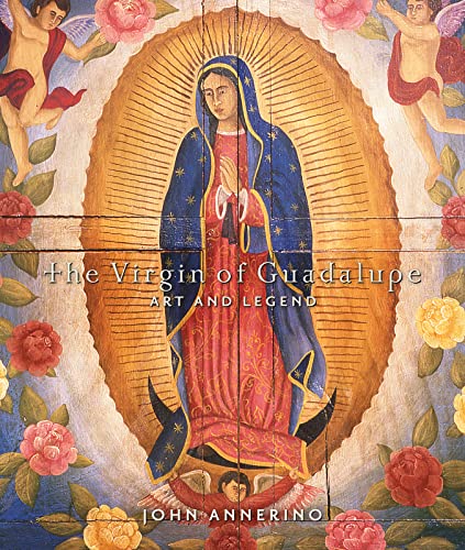 The Virgin of Guadalupe: Art and Legend