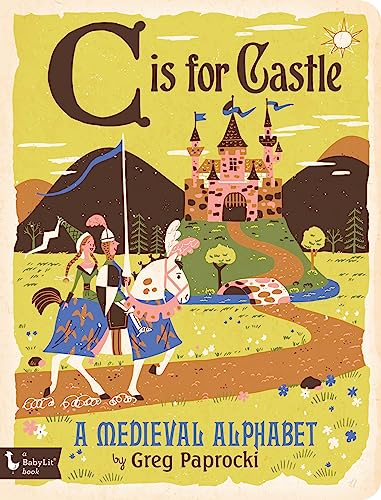 C Is for Castle: A Medieval Alphabet (Babylit Boardbooks)