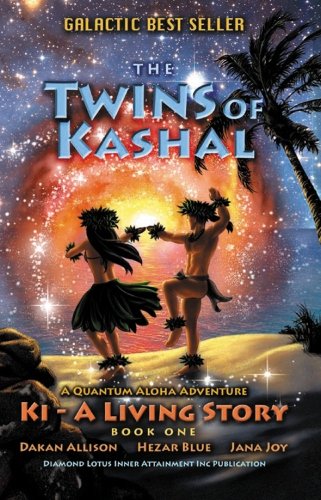 The Twins of Kashal: Ki, A Living Story, Book One - A Quantum Aloha Adventure
