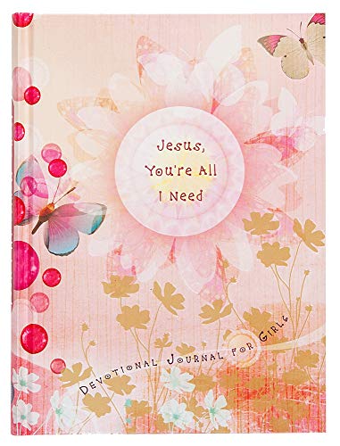 Jesus, You're All I Need: Devotional Journal for Girls