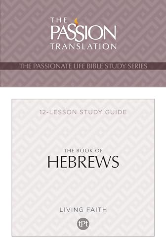 TPT The Book of Hebrews: 12-Lesson Study Guide (The Passionate Life Bible Study)