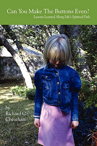 Can You Make The Buttons Even: Lessons Learned Along Life's Spiritual Path
Can You Make The Buttons Even: Lessons Learned Along Life's Spiritual Path