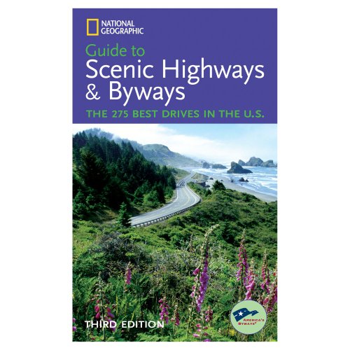 National Geographic Guide to Scenic Highways and Byways, 3d Ed.