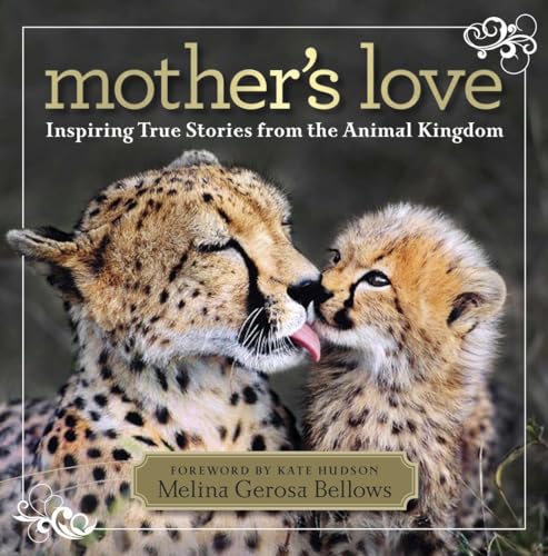 Mothers Love: Inspiring True Stories From the Animal Kingdom