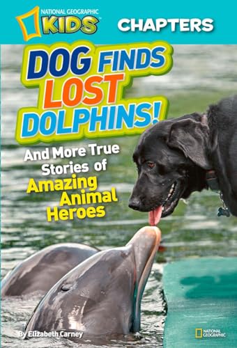 

National Geographic Kids Chapters: Dog Finds Lost Dolphins: And More True Stories of Amazing Animal Heroes (NGK Chapters)