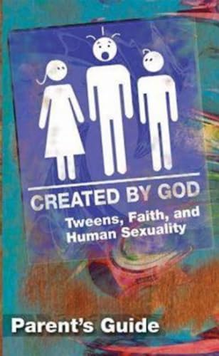 Created by God Parent's Guide: Tweens, Faith, and Human Sexuality New Edition