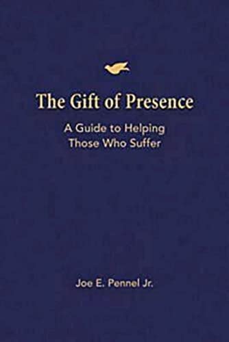 The Gift of Presence: A Guide to Helping Those Who Suffer