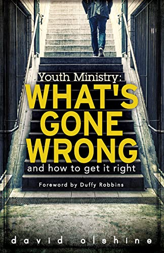 Youth Ministry: What's Gone Wrong and How to Get it Right