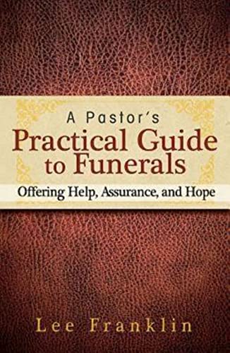 A Pastor's Practical Guide to Funerals: Offering Help, Assurance, and Hope