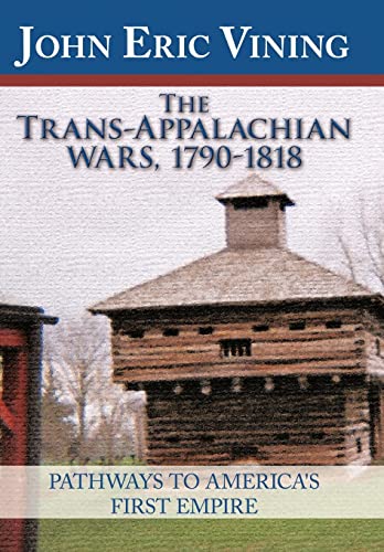 Trans-appalachian Wars, 1790-1818 : Pathways to America's First Empire