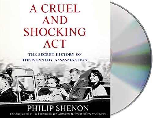 A Cruel And Shocking Act, The Secret History of the Kennedy Assassination - Unabridged Audio Book...