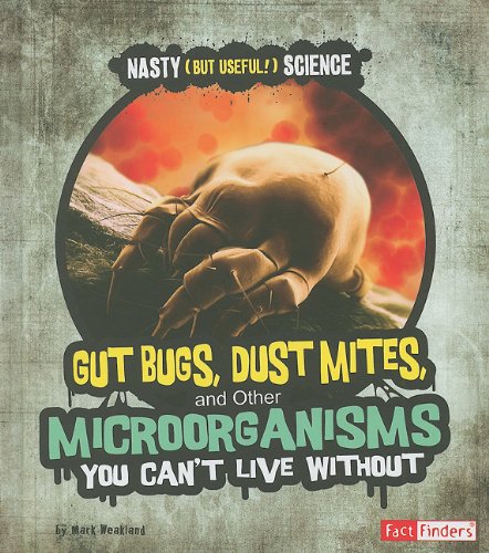 Gut Bugs, Dust Mites, and Other Microorganisms You Can't Live Without
