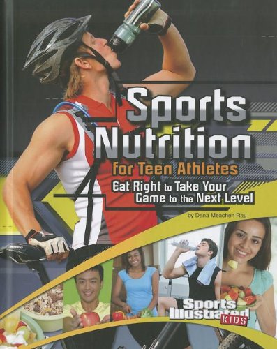 Sports Nutrition for Teen Athletes Eat R: Eat Right to Take Your Game to the Next Level (Sports T...
