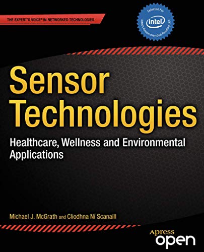 Sensor Technologies: Healthcare, Wellness and Environmental Applications (Experts Voice in Networked Technologies)
Sensor Technologies: Healthcare, Wellness and Environmental Applications (Experts Voice in Networked Technologies)