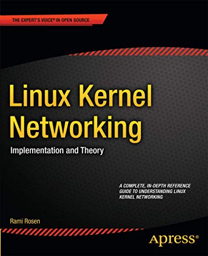 Linux Kernel Networking: Implementation and Theory (Expert's Voice in Open Source)
Linux Kernel Networking: Implementation and Theory (Expert's Voice in Open Source)