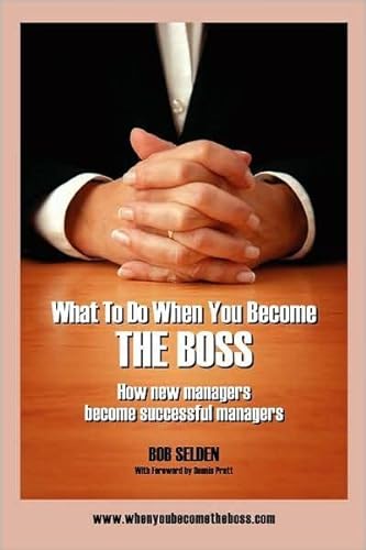 What to Do When You Become the Boss: How New Managers Become Successful Managers
