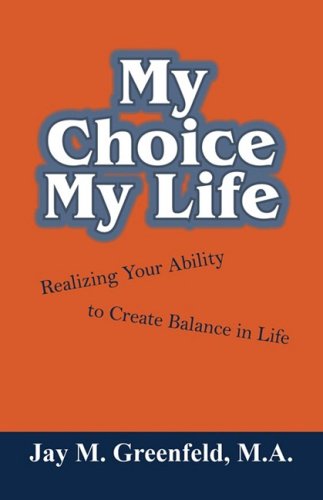 My Choice - My Life: Realizing Your Ability to Create Balance in Life
