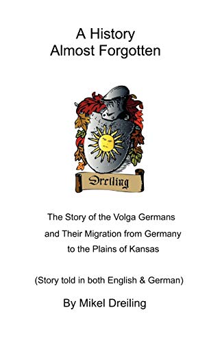 History Almost Forgotten : The Story of the Volga Germans and Their Migration from Germany to the Plains of Kansas
History Almost Forgotten : The Story of the Volga Germans and Their Migration from Germany to the Plains of Kansas