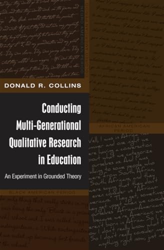 Conducting Multi-Generational Qualitative Research in Education: An Experiment in Grounded Theory (Black Studies and Critical Thinking)
Conducting Multi-Generational Qualitative Research in Education: An Experiment in Grounded Theory (Black Studies and Critical Thinking)