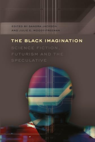 The Black Imagination: Science Fiction, Futurism and the Speculative (Black Studies and Critical Thinking)
The Black Imagination: Science Fiction, Futurism and the Speculative (Black Studies and Critical Thinking)