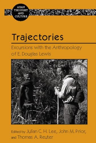 Trajectories: Excursions with the Anthropology of E. Douglas Lewis (Asian Thought and Culture)
Trajectories: Excursions with the Anthropology of E. Douglas Lewis (Asian Thought and Culture)