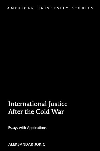 International Justice After the Cold War: Essays with Applications (American University Studies)
International Justice After the Cold War: Essays with Applications (American University Studies)