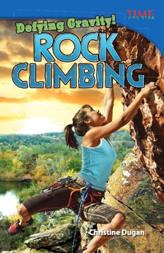 Defying Gravity! Rock Climbing (time for Kids Nonfiction Readers)