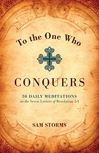 To the One Who Conquers: 50 Daily Meditations on the Seven Letters of Revelation 2-3
